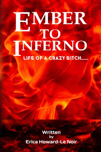 Ember to Inferno: Life of a crazy bitch