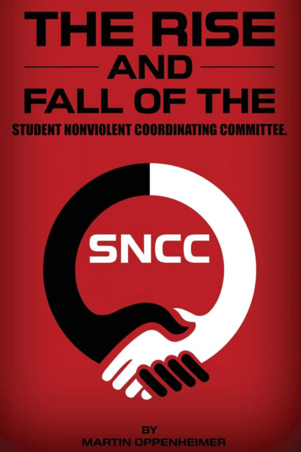 The Rise and Fall of the Student Nonviolent Coordinating Committee