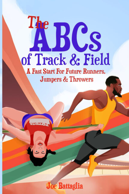 The ABCs of Track & Field: A Fast Start For Future Runners Jumpers & Throwers